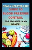 Newly Updated 2022 Guide To Blood Pressure Control For Beginners and Dummies null Book Cover