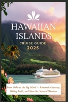 Hawaiian Islands Cruise Guide 2025: From Oahu to the Big Island — Romantic Getaway, Hiking Trails, and Must-See Natural Wonders B0F7FNQWS3 Book Cover