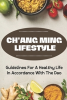 Ch'ang Ming Lifestyle: Guidelines For A Healthy Life In Accordance With The Dao: Chang Ming Recipes B09FS2THTV Book Cover