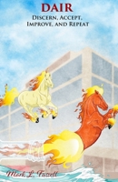 DAIR: Discern, Accept, Improve, Repeat 098627755X Book Cover