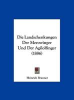 Die Landschenkungen Der Merowinger Und Der Agilolfinger (1886) 1161110038 Book Cover