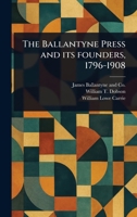 The Ballantyne Press and Its Founders, 1796-1908 1023471558 Book Cover