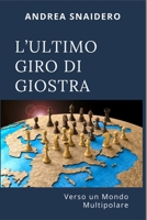 L'Ultimo Giro Di Giostra: Verso un Mondo Multipolare B0CVC9SWBF Book Cover