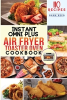 Instant Omni Plus Air Fryer Toaster Oven Cookbook: 110 Easy, Healthy and Effortless Recipes which anyone can cook on a Budget. 1801720673 Book Cover