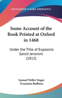 Some Account Of The Book Printed At Oxford In 1468: Under The Title Of Exposicio Sancti Jeronimi 1167038061 Book Cover