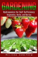 Gardening: Hydroponics for Self Sufficiency - Vegetables, Herbs, & Berries 1519499337 Book Cover