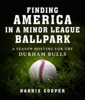 Finding America in a Minor League Baseball Park: A Season Hosting for the Durham Bulls 1510778608 Book Cover