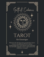 Tarot für Einsteiger: Meistern Sie die Kunst des psychischen Tarot-Lesens, entschlüsseln Sie die wahren Bedeutungen der Tarot-Karten und entfesseln ... einfacher Tarot-Legesysteme B0CGWKGY2T Book Cover