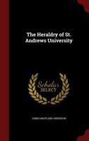 The heraldry of St. Andrews University 1286612918 Book Cover