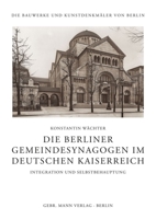 Die Berliner Gemeindesynagogen Im Deutschen Kaiserreich: Integration Und Selbstbehauptung 378612891X Book Cover