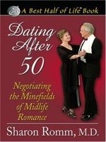 Dating After 50: Negotiating The Minefields of Midlife Romance 0786278668 Book Cover