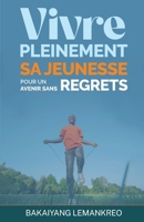Vivre pleinement sa jeunesse pour un avenir sans regrets (French Edition) B0DTQ87R4D Book Cover