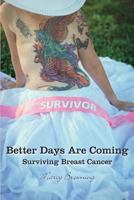 Better Days Are Coming: Surviving Breast Cancer 1890586633 Book Cover