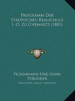 Programm Der Stadtischeu Realschule I. O. Zu Chemnitz (1881) 1160292000 Book Cover