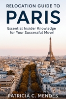 Relocation Guide to Paris: Essential Insider Knowledge for Your Successful Move! B0FKH3HW9V Book Cover