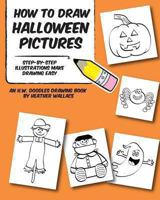 How to Draw Halloween Pictures: Step-by-Step Illustrations Make Drawing Easy 1492903019 Book Cover