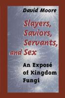 Slayers, Saviors, Servants and Sex: An Expose of Kingdom Fungi 0387950982 Book Cover