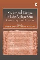 Society and Culture in Late Antique Gaul: Revisiting the Sources 1138251321 Book Cover