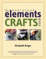 The Adobe Photoshop Elements Crafts Book 0321368967 Book Cover