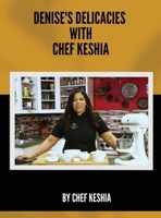 Denise's Delicacies with Chef Keshia 627767093X Book Cover