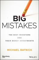 Big Mistakes: The Best Investors and Their Worst Investments 1119366550 Book Cover