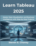 Learn Tableau 2025: Master Data Visualization and Business Intelligence with Step-by-Step Projects B0FWRVKHL5 Book Cover