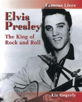 Elvis Presley: The King of Rock and Roll (Famous Lives) 073986629X Book Cover