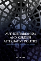 Authoritarianism and Kurdish Alternative Politics: Governmentality, Gender and Justice 1474457428 Book Cover