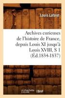Archives Curieuses de L'Histoire de France, Depuis Louis XI Jusqu'à Louis XVIII. Série 1 Tome 1 2012523692 Book Cover