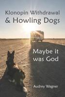 Klonopin Withdrawal & Howling Dogs: Maybe it was God 0692291008 Book Cover