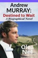 Andrew Murray: Destined to Wait: A Biographical Novel 0987642723 Book Cover