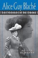 Alice Guy Blache: Lost Visionary of the Cinema 0826451578 Book Cover