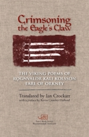 Crimsoning the Eagle's Claw: The Viking Poems of Rognvaldr Kali Kolsson, Earl of Orkney 1908376600 Book Cover