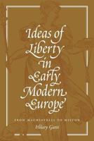 Ideas of Liberty in Early Modern Europe: From Machiavelli to Milton 0691176116 Book Cover