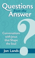 Questions from the Answer: Conversations with Jesus that Shape the Soul B0FFNDH5K1 Book Cover