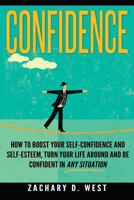 Confidence: How to Boost Your Self Confidence and Self Esteem, Turn Your Life AR 1532834438 Book Cover