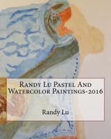 Randy Lu Pastel And Watercolor Paintings-2016 1540761355 Book Cover