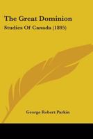 The Great Dominion: Studies of Canada 1165100169 Book Cover