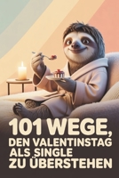 101 Wege, den Valentinstag als Single zu überstehen: Das humorvolle Mitmachbuch für Singles (German Edition) B0GG6DH2CH Book Cover