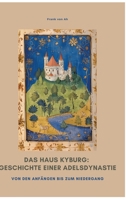Das Haus Kyburg: Geschichte einer Adelsdynastie: Von den Anfängen bis zum Niedergang (German Edition) 3384473787 Book Cover
