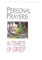 Personal Prayers in Times of Grief: Brief Prayers of Comfort and Hope for People Who Are Facing Personal Grief (Personal Prayers) 0687073987 Book Cover