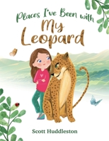 Places I've Been with my Leopard: A Heart Warming Tale for Children and Adults alike 1739409604 Book Cover