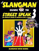 The Slangman Guide to Street Speak 3: The Complete Course in American Slang & Idioms 1537416324 Book Cover