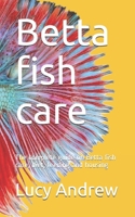 Betta fish care: The complete guide on Betta fish care, diet, feeding and housing B088N8ZRND Book Cover