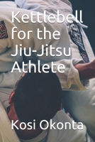 Kettlebell for the Jiu-Jitsu Athlete 1691403733 Book Cover