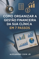 Como Organizar a Gestão Financeira da Sua Clínica em 7 Passos (Portuguese Edition) B0FG7PTT46 Book Cover