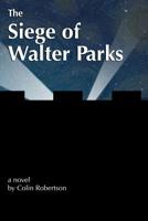 The Siege of Walter Parks 0988704943 Book Cover