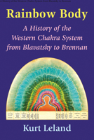 Rainbow Body: A History of the Western Chakra System from Blavatsky to Brennan 0892542195 Book Cover