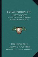 Compendium of Histology: Twenty-Four Lectures (Classic Reprint) 1110347219 Book Cover