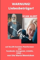 Warnung! Liebesbetrüger! SCAM ALERT von Ute Maria Mennicken: Warnung! Liebesbetrüger! Scam Alert auf allen Sozialen Plattformen wie: Facebook, ... ... von Ute Maria Mennicken (German Edition) B083XWLW16 Book Cover